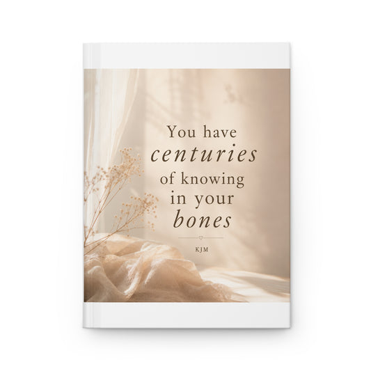 You Have Centuries of Knowing in Your Bones -Journal